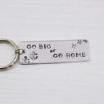 Go Big or Go Home Keyring