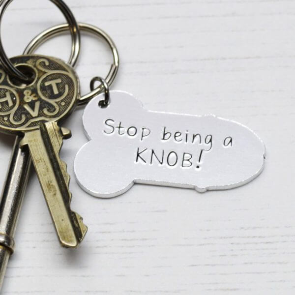 Stamped With Love - Stop being a KNOB Keyring