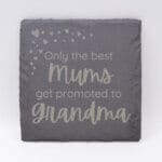 Only the best Mums get promoted to Grandma Slate Coaster